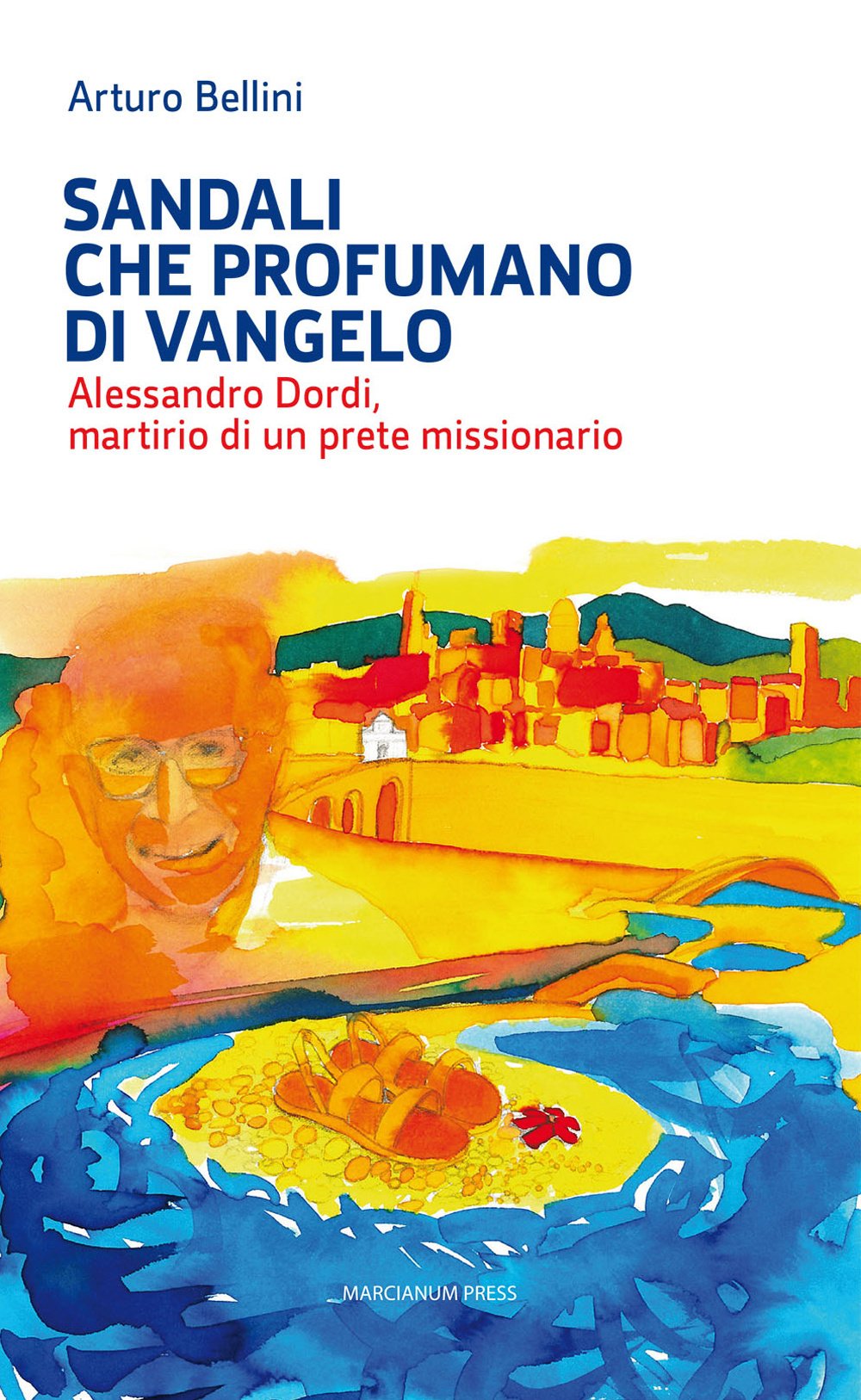 Sandali che profumano di Vangelo. Alessandro Dordi, martirio di un prete missionario Religion & Esotericism