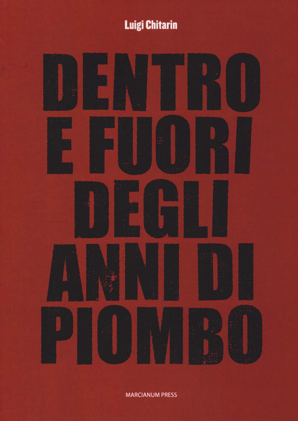 Dentro e fuori gli anni di piombo. Scritti vari su economia e società e fine del marxismo, 1960-2010 book