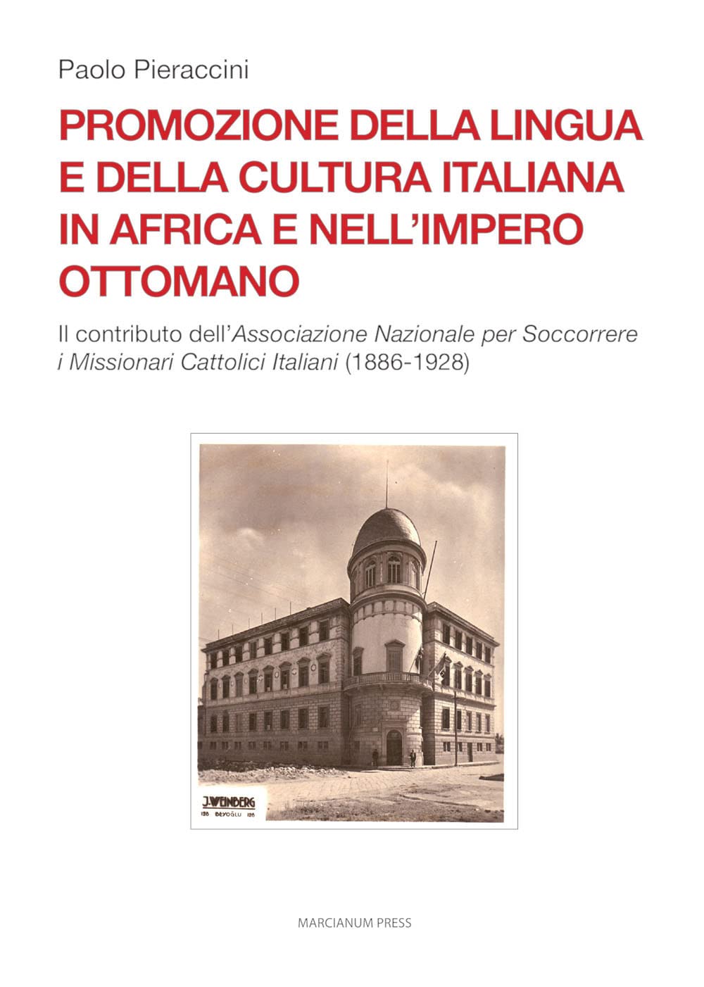 Promozione della lingua e della cultura italiana in Africa e nell’Impero ottomano. Il caso dell’Associazione Nazionale per Soccorrere i Missionari Cattolici Italiani (1886-1928) (Studi storici) Philosophy