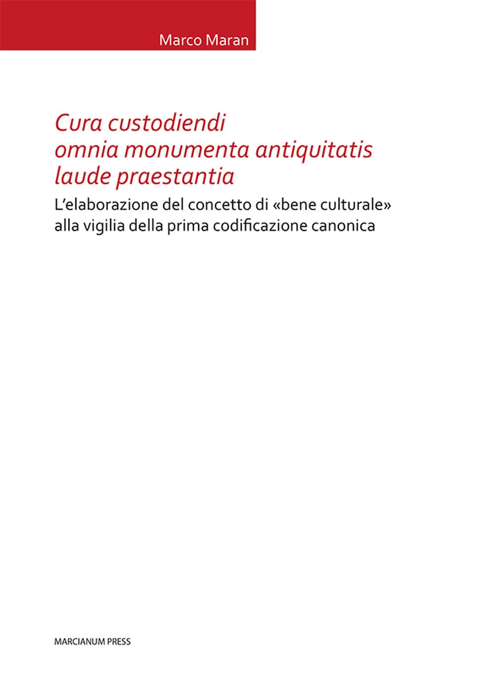 Cura custodiendi omnia monumenta antiquatis laude praestantia. L’elaborazione del concetto di «bene culturale» alla vigilia della prima codificazione canonica book