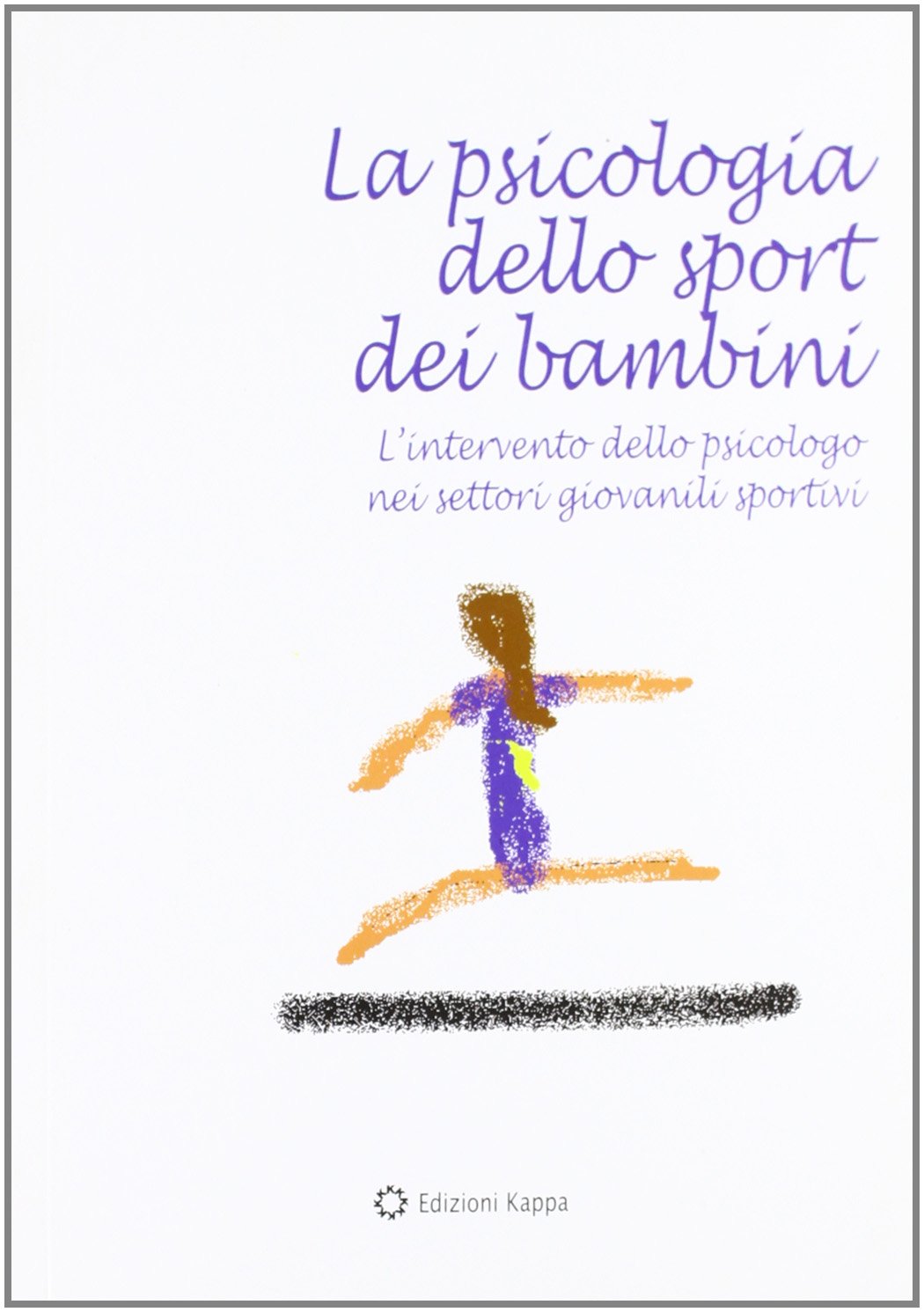 La psicologia dello sport dei bambini. L'intervento dello psicologo nei settori giovanili sportivi book