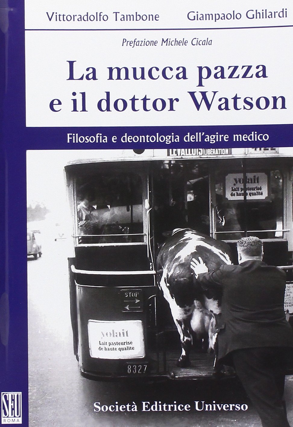 La mucca pazza e il dottor Watson. Filosofia e dentologia dell'agire medico book
