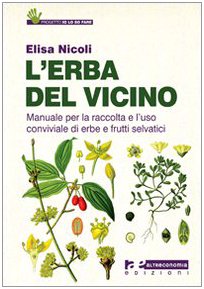 L'erba del vicino. Manuale per la raccolta e l'uso conviviale di erbe e frutti selvatici book