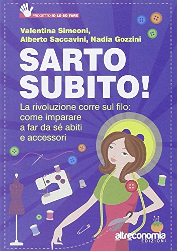 Sarto subito! La rivoluzione corre sul filo: come imparare a far da sé abiti e accessori Hobbies & Crafts
