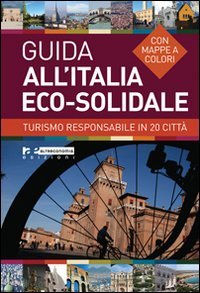 Guida all'Italia eco-solidale. Turismo responsabile in 20 città Leisure, Home & Garden