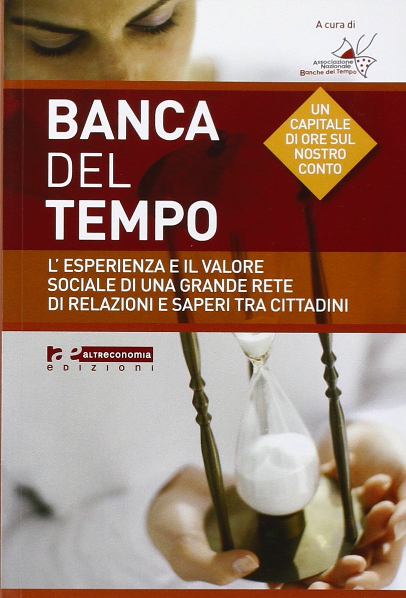 Banche del tempo. L'esperienza e il valore sociale di una grande rete di relazioni e saperi tra cittadini Business, Finance & Career