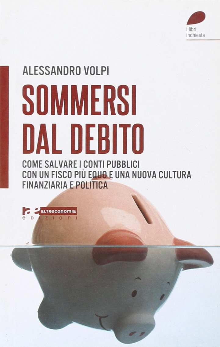Sommersi dal debito. Come salvare i conti pubblici con un fisco più equo e una nuova cultura finanziaria e politica book