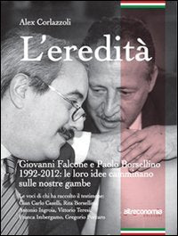 L' eredità. Giovanni Falcone e Paolo Borsellino 1992-2012: le loro idee camminano sulle nostre gambe book