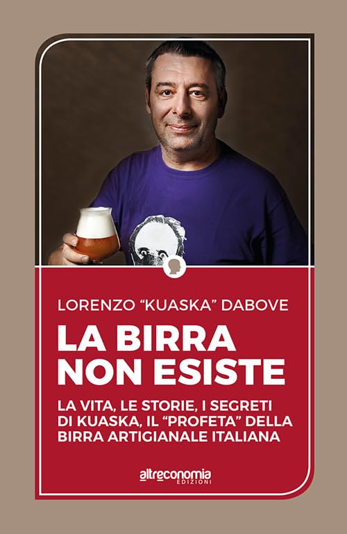La birra non esiste. La vita, le storie, i segreti di Kuaska, il 'profeta' della birra artigianale italiana Leisure, Home & Garden