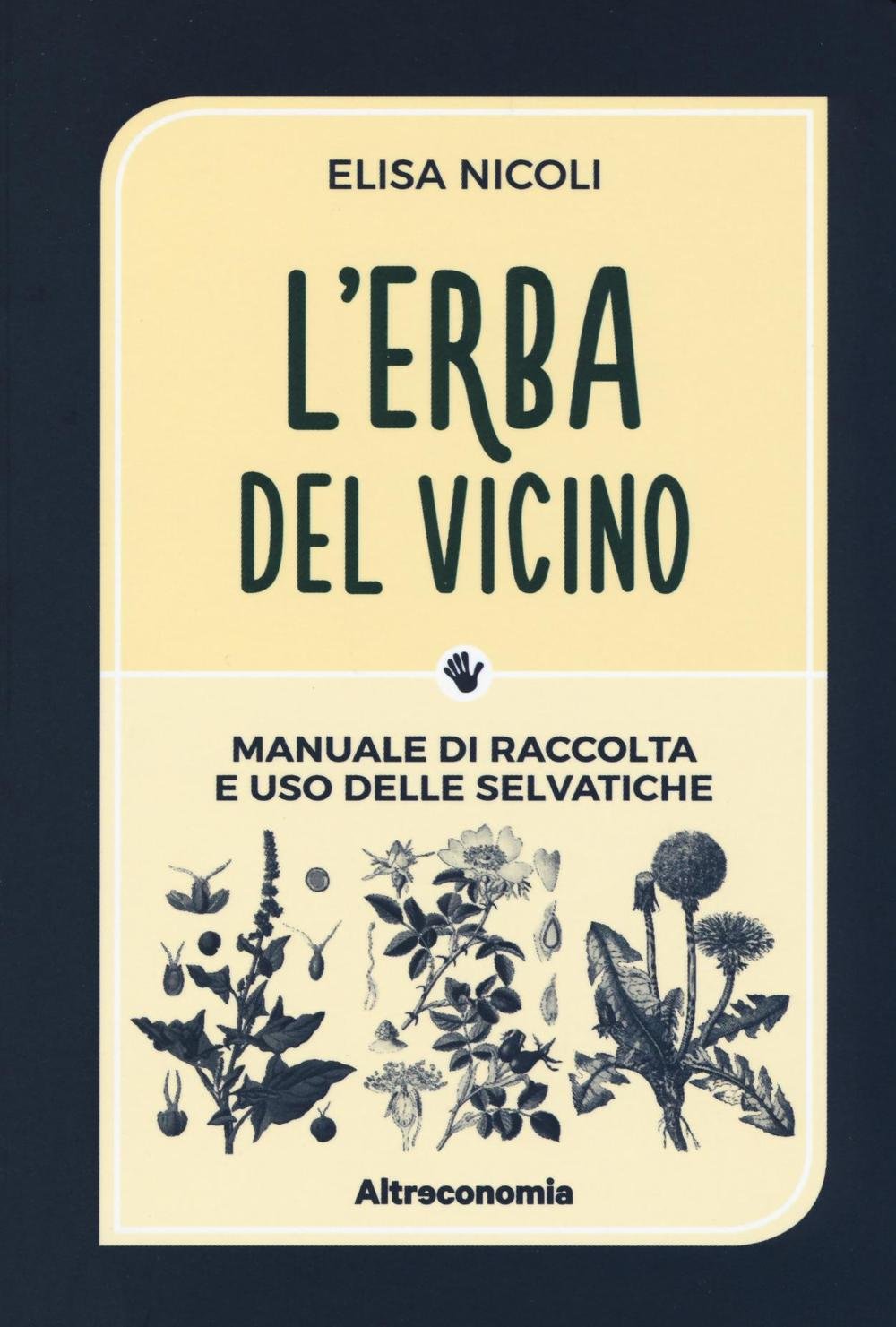 L'erba del vicino. Manuale di raccolta e uso delle selvatiche book