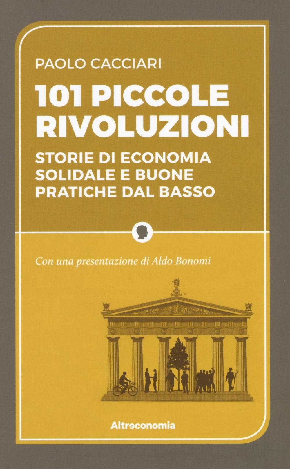 101 piccole rivoluzioni. Storie di economia solidale e buone pratiche dal basso Business, Finance & Career