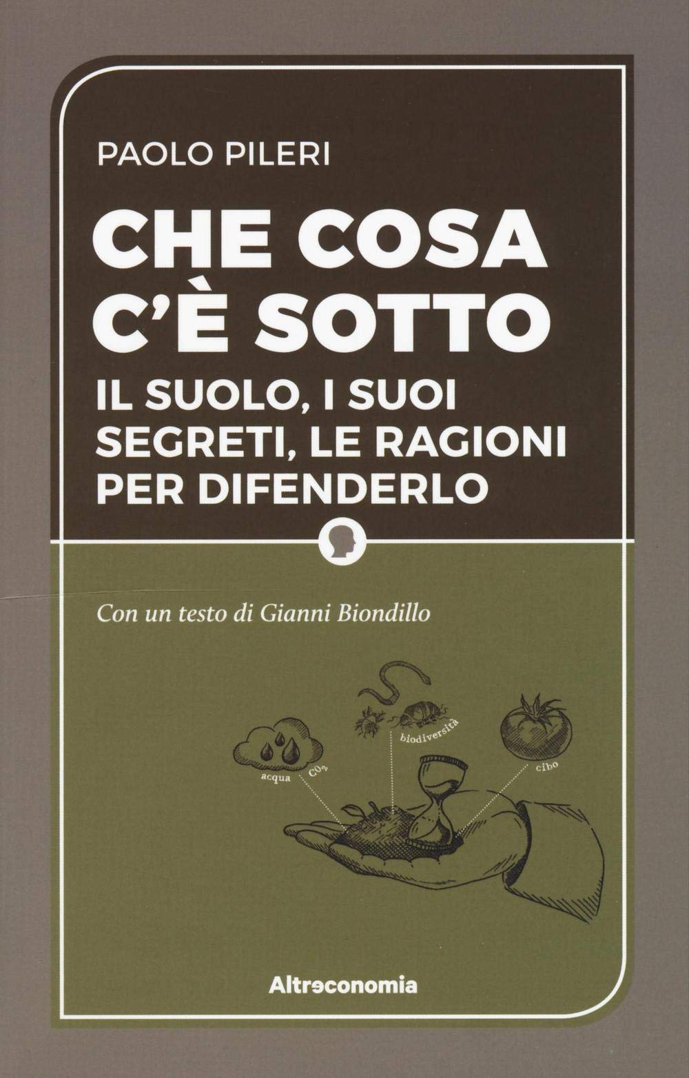 Che cosa c'è sotto. Il suolo, i suoi segreti, le ragioni per difenderlo book