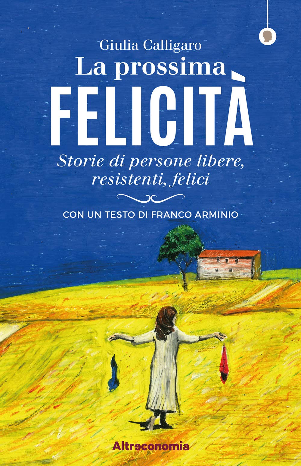 La prossima felicità. Storie di persone libere, resistenti, felici book