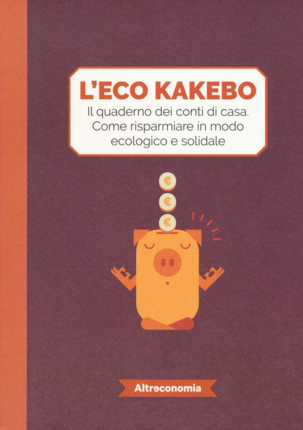 L'eco kakebo. Il quaderno dei conti di casa. Come risparmiare in modo ecologico e solidale book