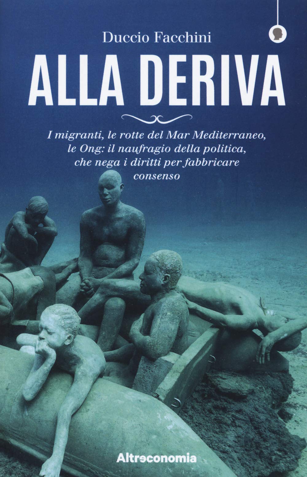 Alla deriva. I migranti, le rotte del Mar Mediterraneo, le Ong: il naufragio della politica, che nega i diritti per fabbricare consenso Politics & History