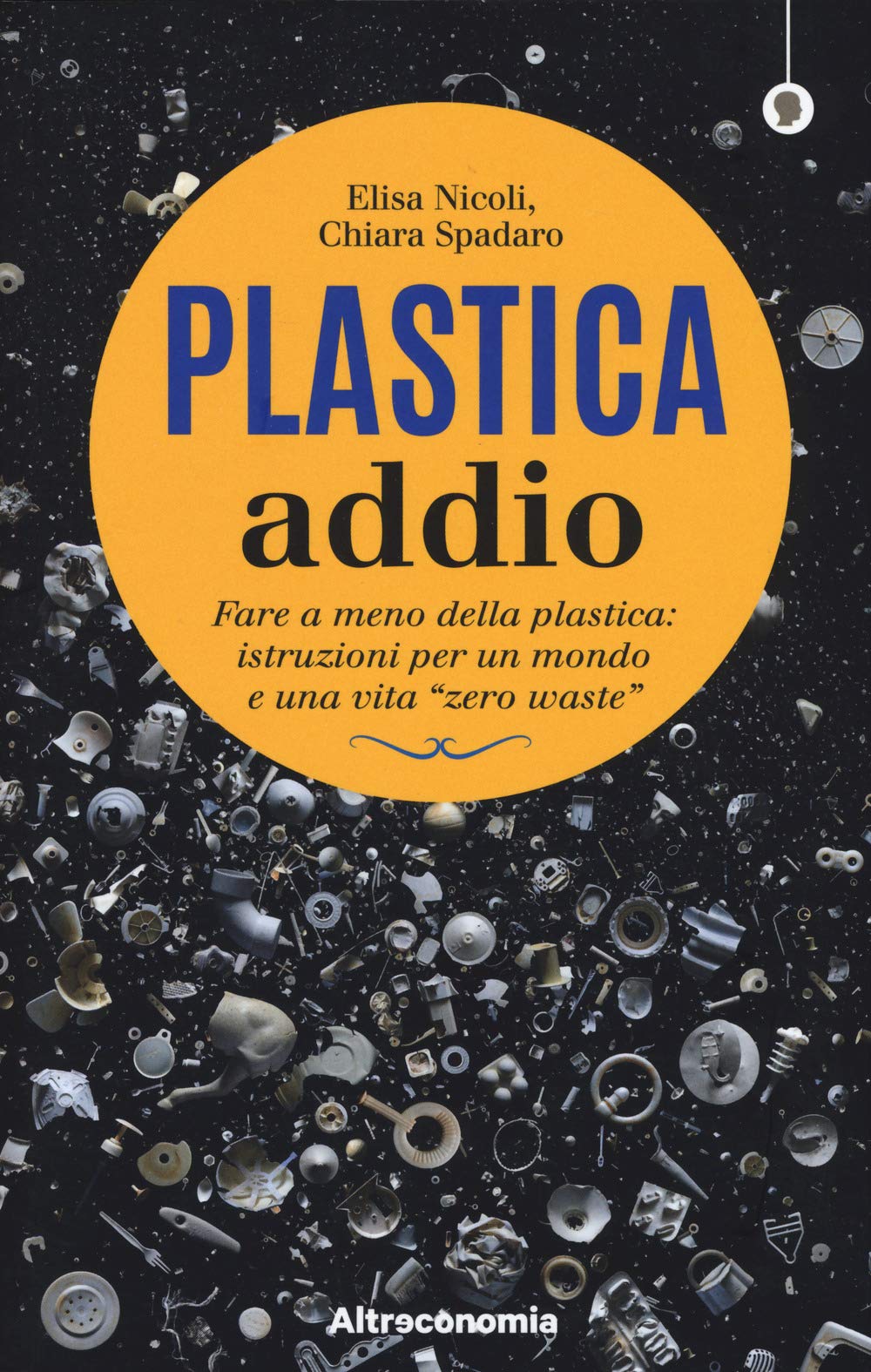 Plastica addio. Fare a meno della plastica: istruzioni per un mondo e una vita «zero waste» book