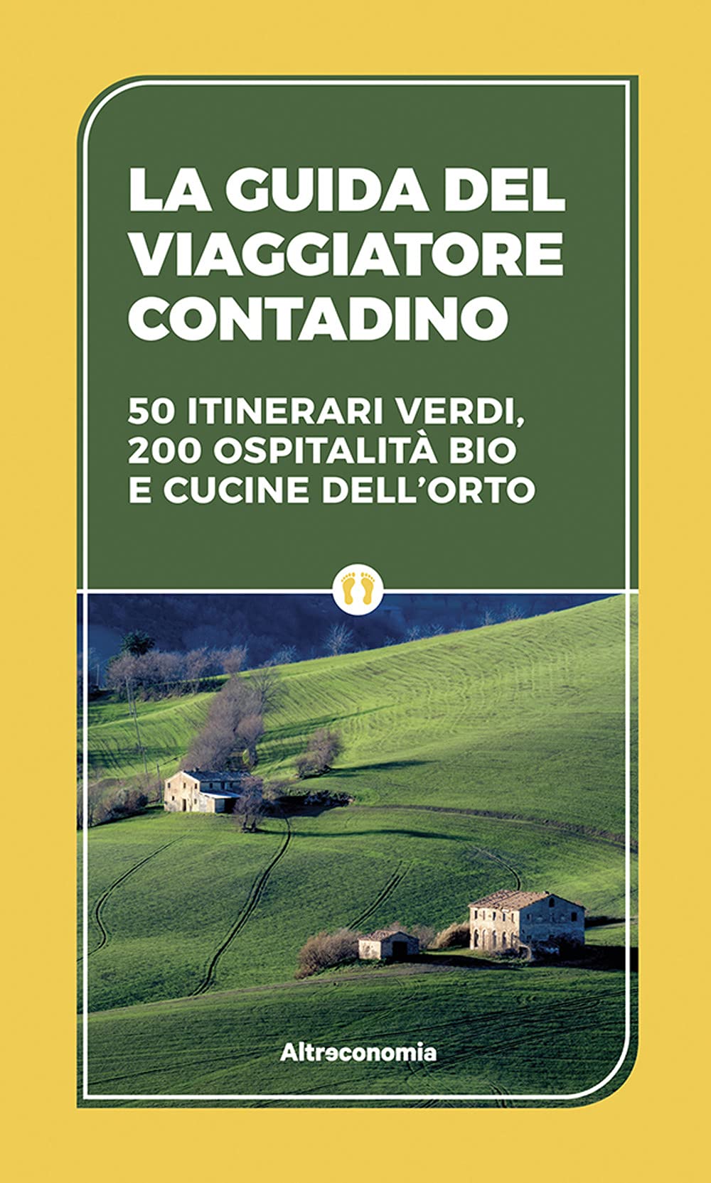 La guida del viaggiatore contadino. 50 itinerari verdi, 200 ospitalità bio e cucine dell'orto book
