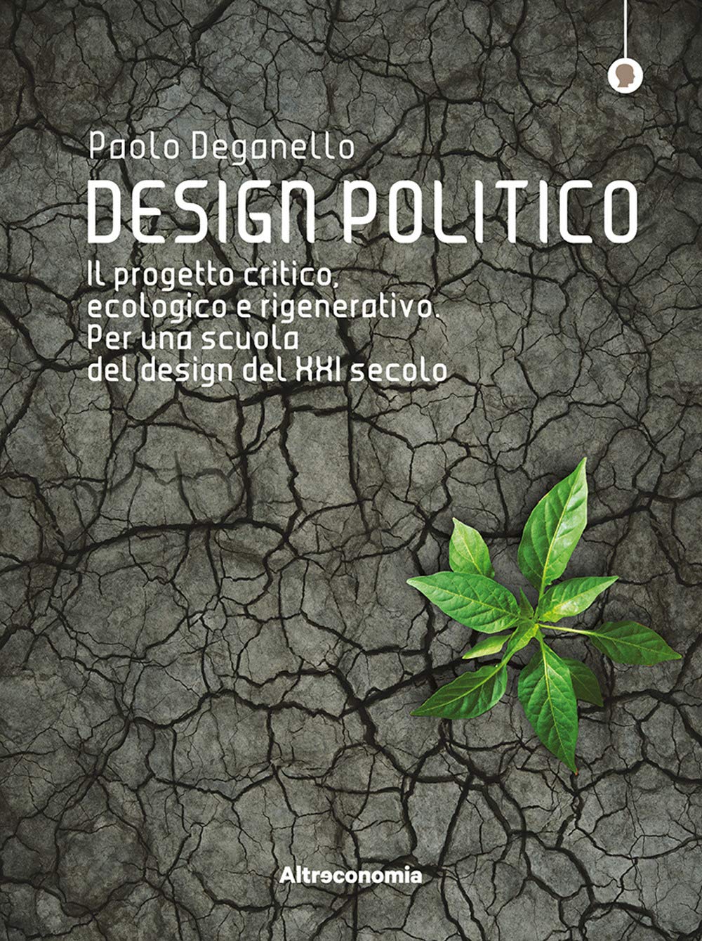 Design politico. Il progetto critico, ecologico e rigenerativo. Per una scuola del design del XXI secolo book