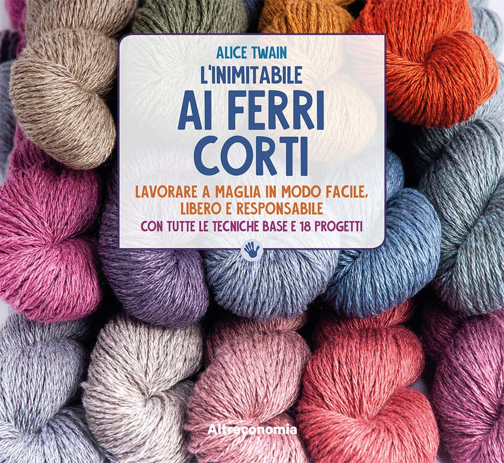 L'inimitabile ai ferri corti. Lavorare a maglia in modo facile, libero e responsabile. Con tutte le tecniche base e 18 progetti book