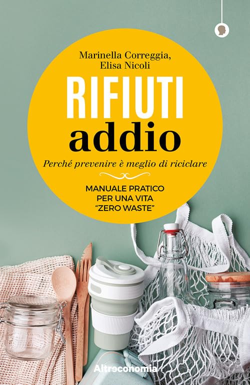 Rifiuti addio. Perché prevenire è meglio di riciclare. Manuale pratico per una vita «zero waste» book