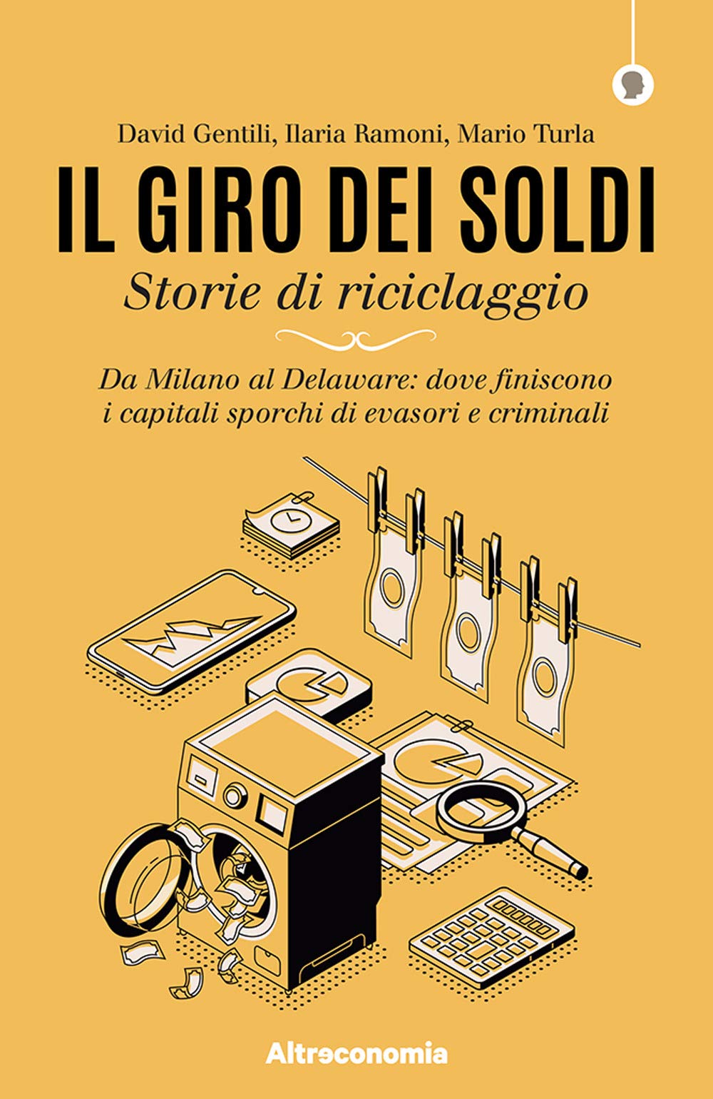 Il giro dei soldi. Storie di riciclaggio. Da Milano al Delaware: dove finiscono i capitali sporchi di evasori e criminali Crime & Thrillers