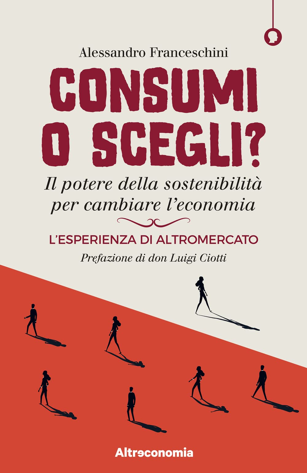 Consumi o scegli? Il potere della sostenibilità per cambiare l'economia. L'esperienza di Altromercato Books