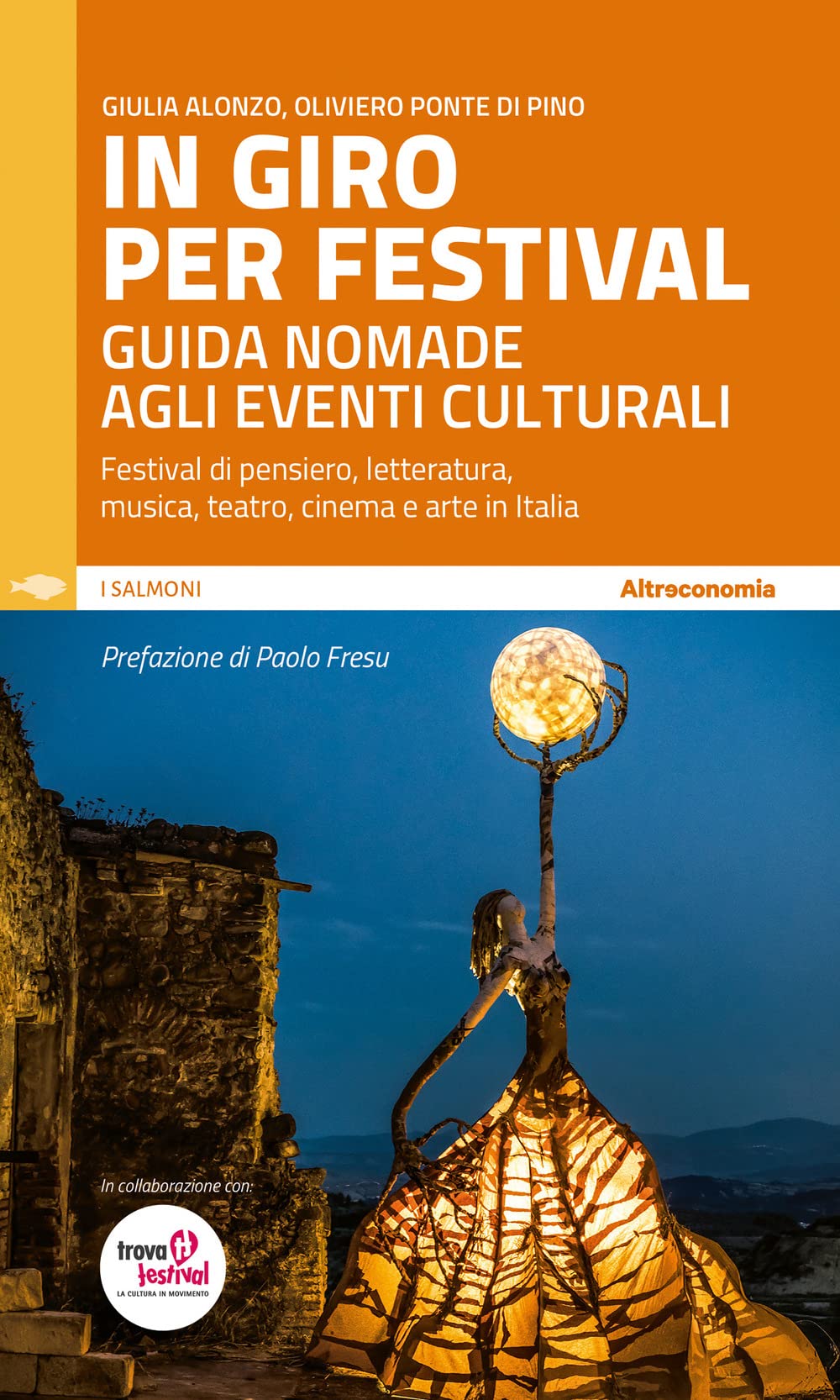 In giro per festival. Guida nomade agli eventi culturali. Festival di pensiero, letteratura, musica, teatro, cinema e arte in Italia book