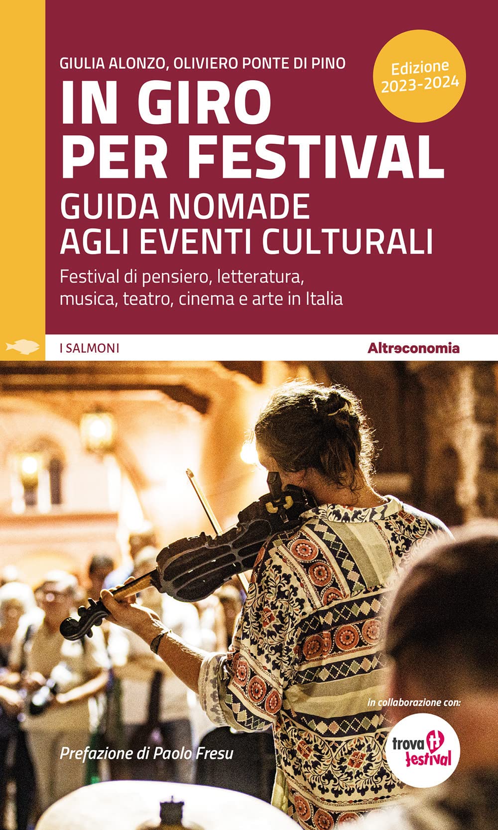 In giro per festival 2023-2024. Guida nomade agli eventi culturali. Festival di pensiero, letteratura, musica, teatro, cinema e arte in Italia Film, Art & Culture