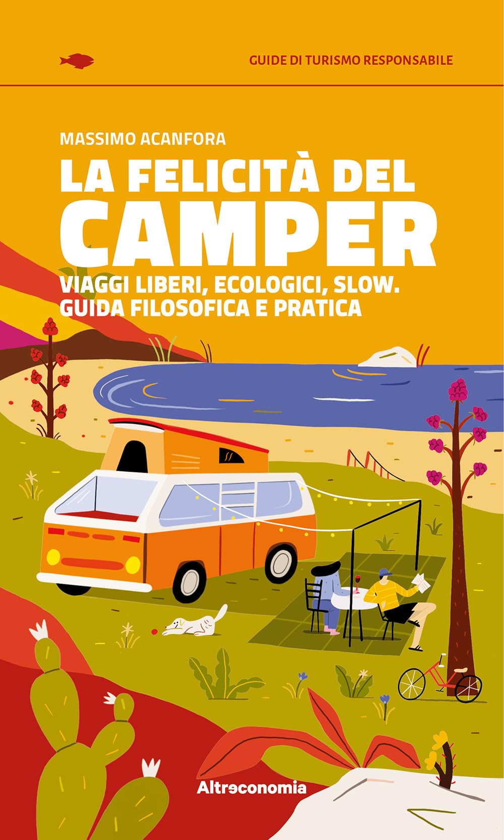 La felicità del camper. Viaggi liberi, ecologici, slow. Guida filosofica e pratica book