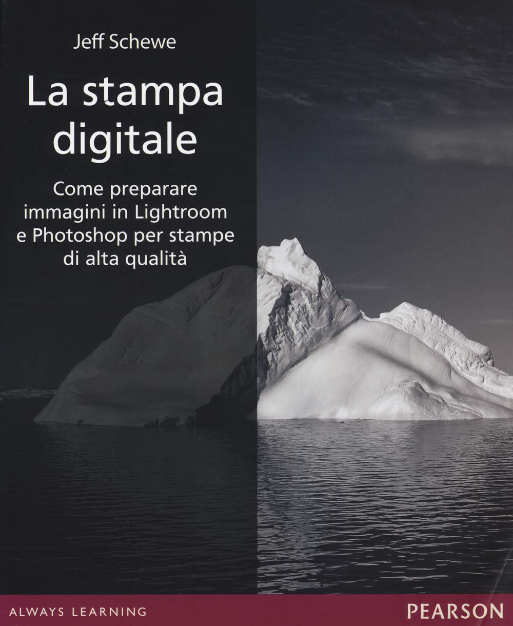 La stampa digitale. Come preparare immagini in Lightroom e Photoshop per stampe di alta qualità. Ediz. illustrata book