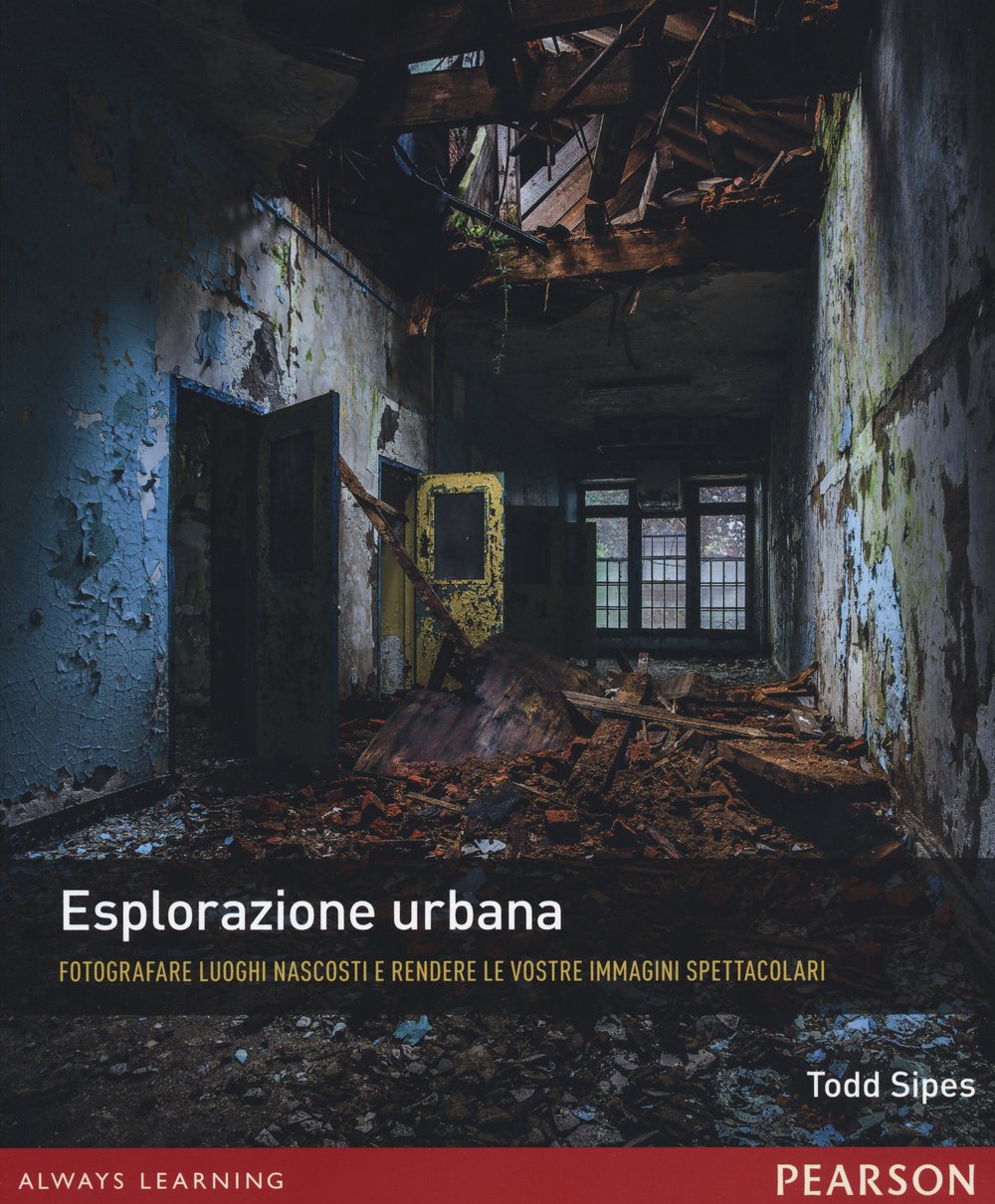 Esplorazione urbana. Fotografare luoghi nascosti e rendere le vostre immagini spettacolari book