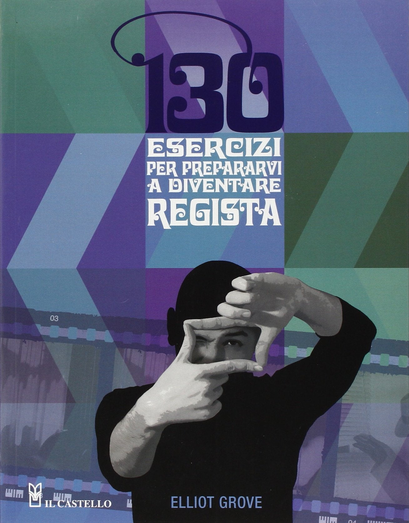 Centotrenta esercizi per prepararvi a diventare regista book