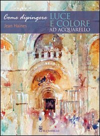 Come dipingere luce e colore ad acquarello. Ediz. illustrata book