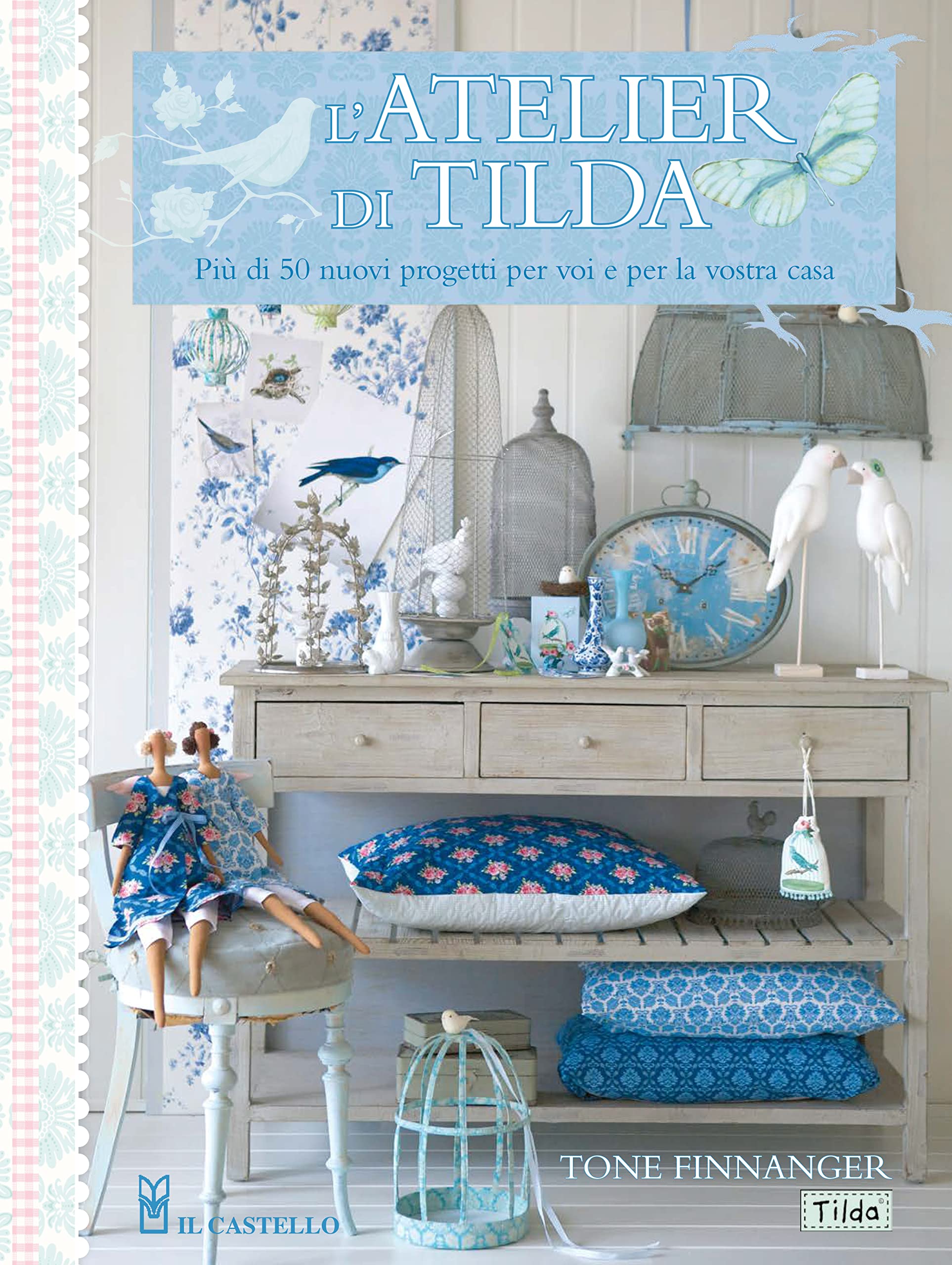 L' atelier di Tilda. Più di 50 nuovi progetti per voi e la vostra casa Hobbies & Crafts
