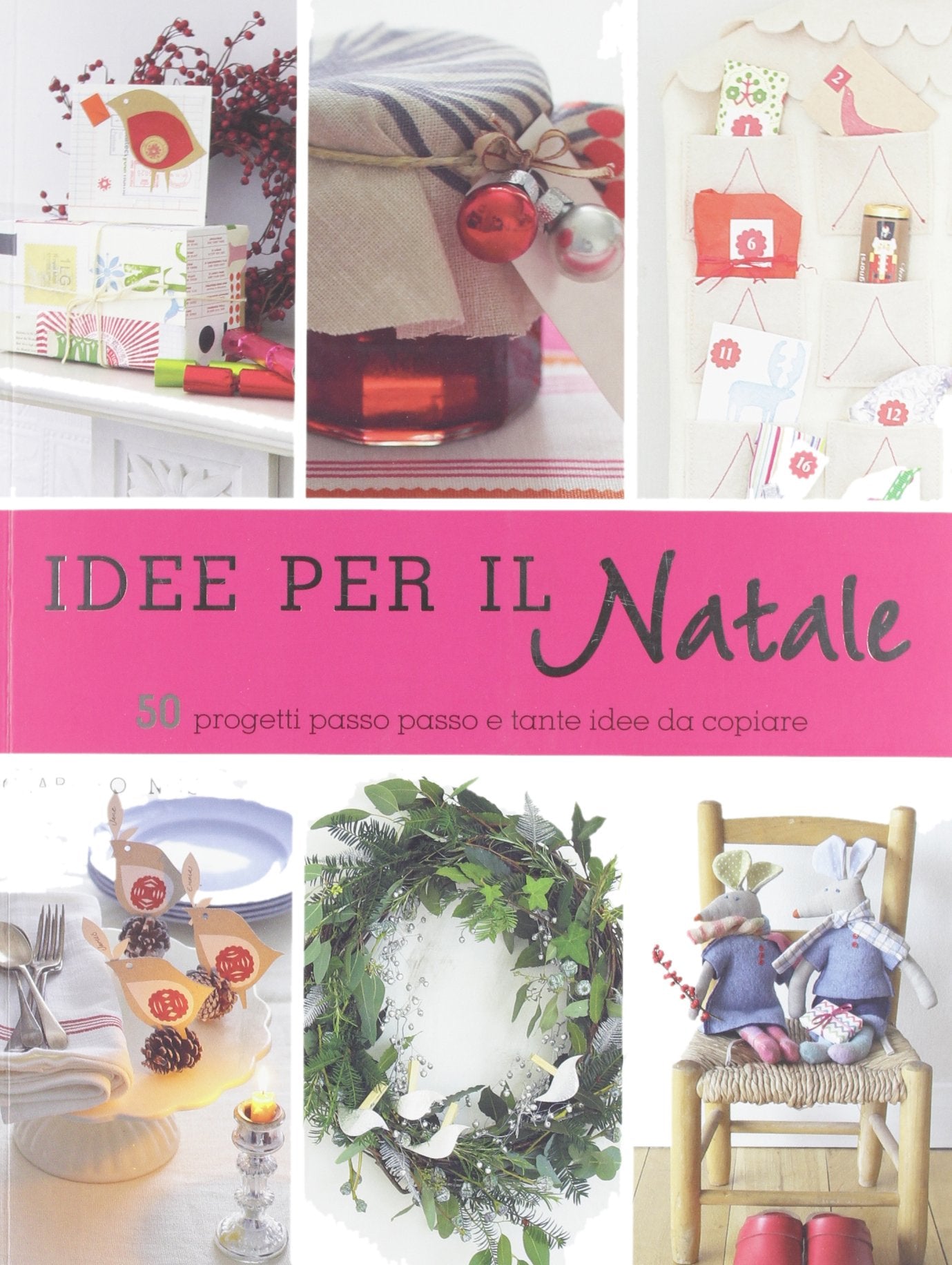 Idee per il Natale. 50 progetti passo passo e tante idee da copiare Hobbies & Crafts