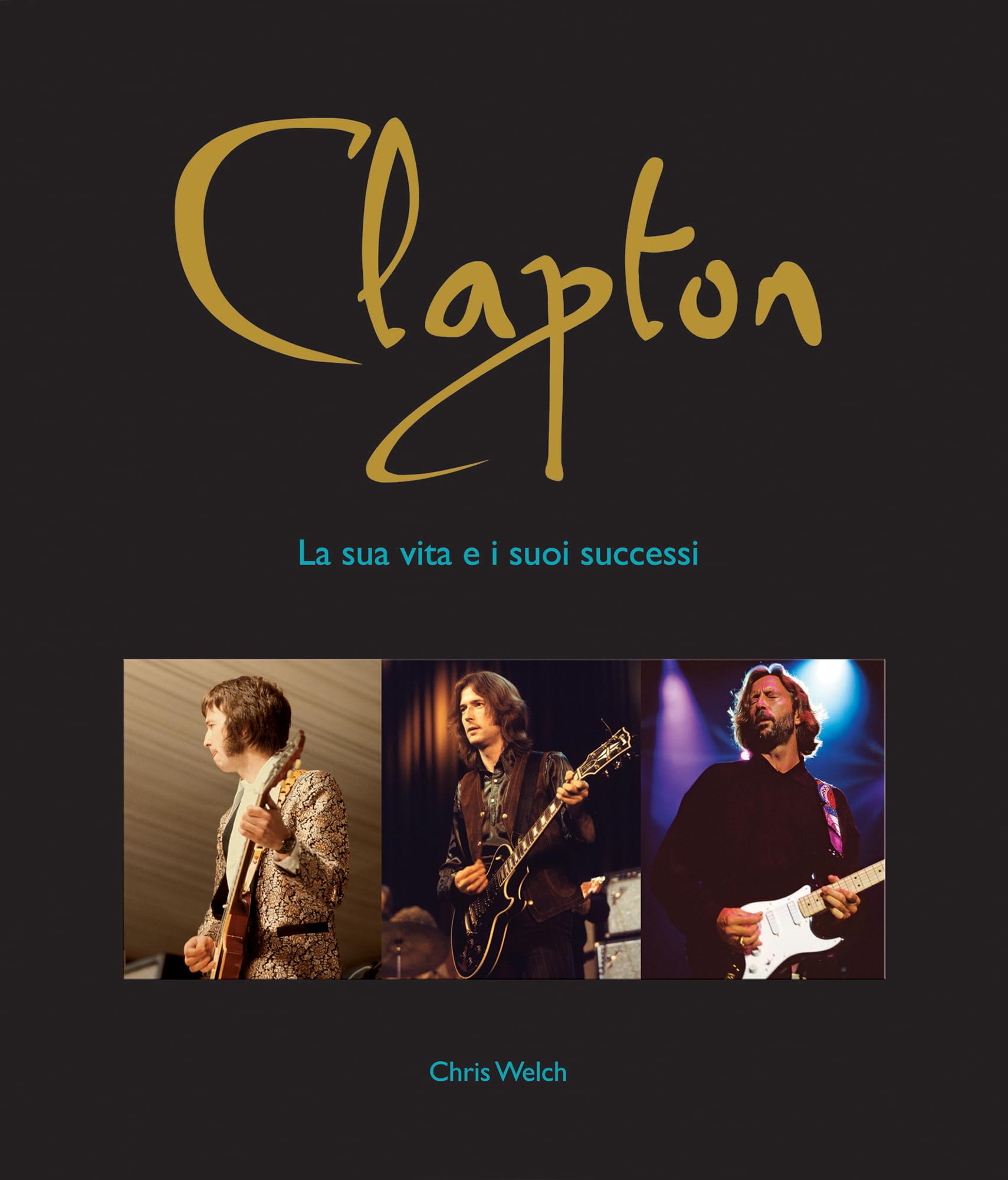 Clapton. La sua vita e i suoi successi book