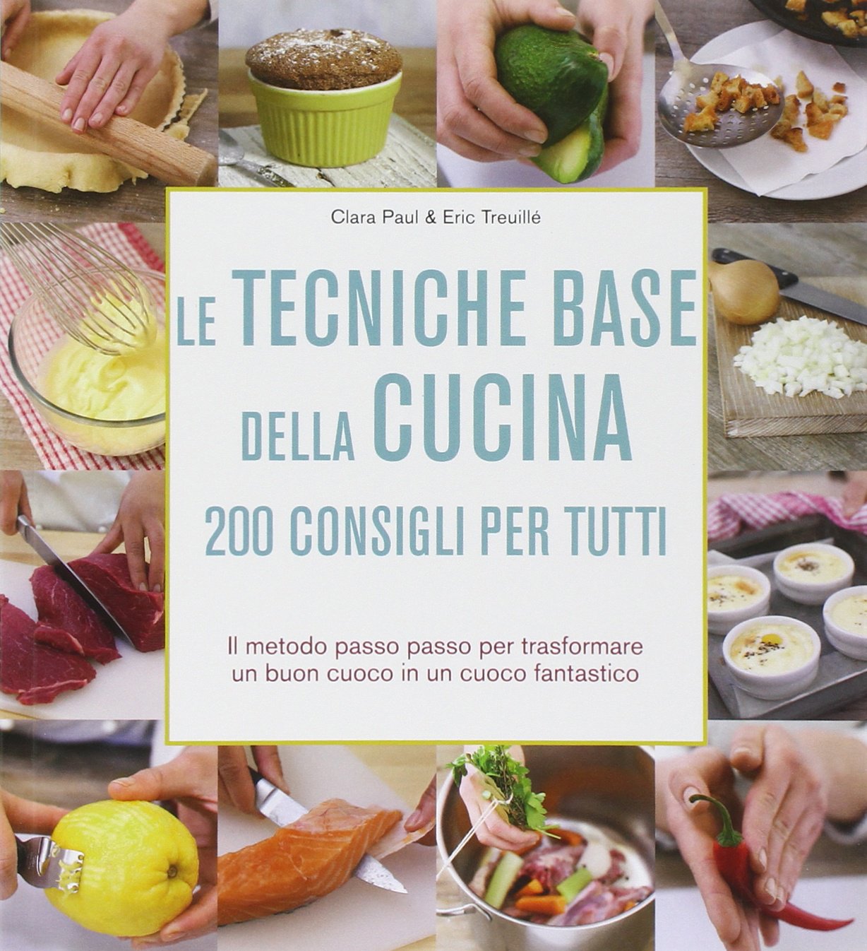 Le tecniche base della cucina. 200 consigli per tutti book