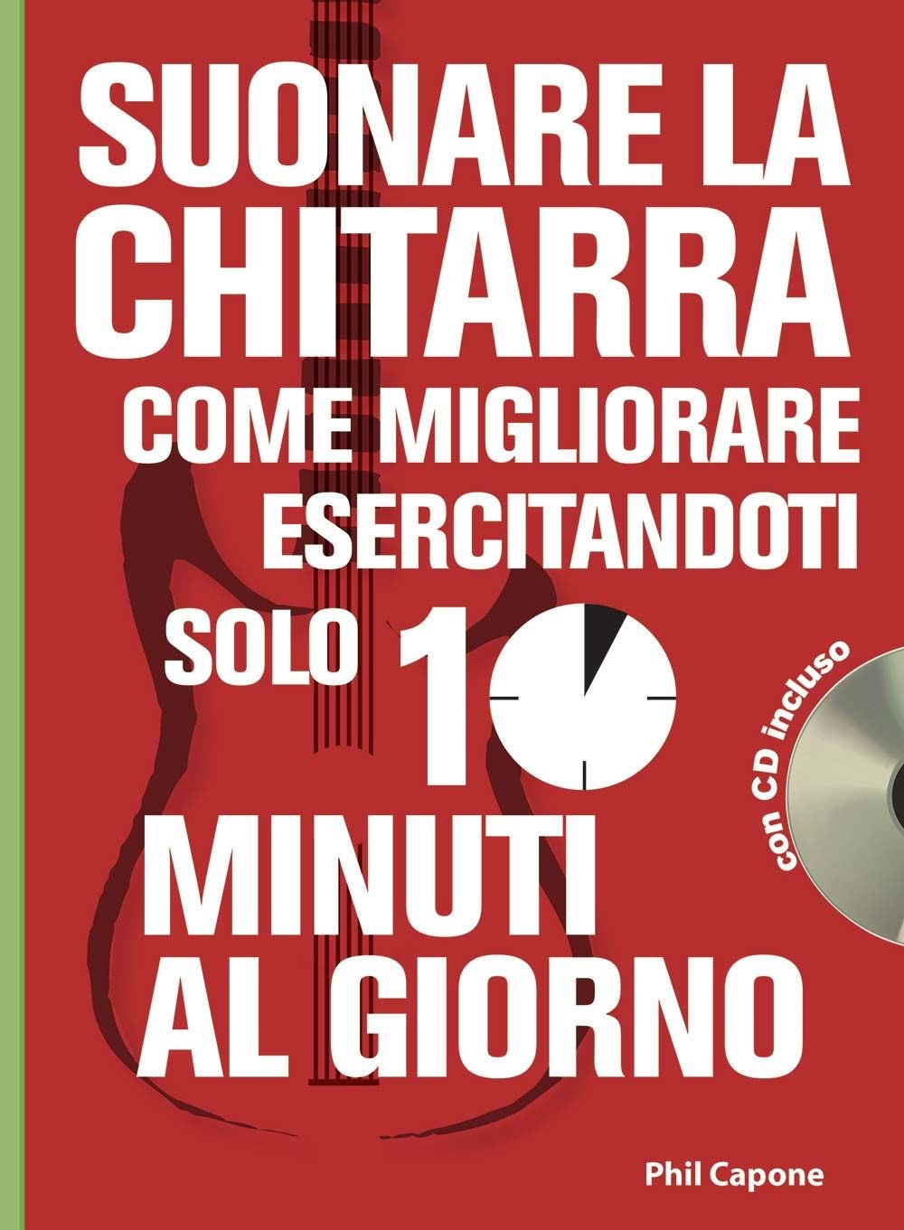 Suonare la chitarra. Come migliorare esercitandoti solo 10 minuti al giorno. Con CD Audio book