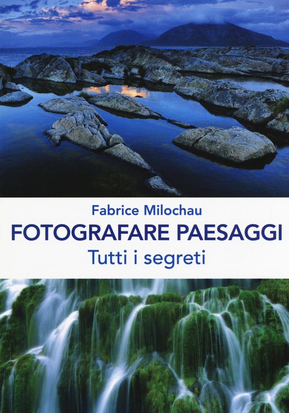 Fotografare peasaggi. Tutti i segreti. Ediz. illustrata book