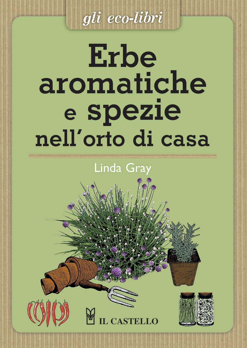 Erbe aromatiche e spezie nell'orto di casa (Gli Eco-Libri) Garden & Plants