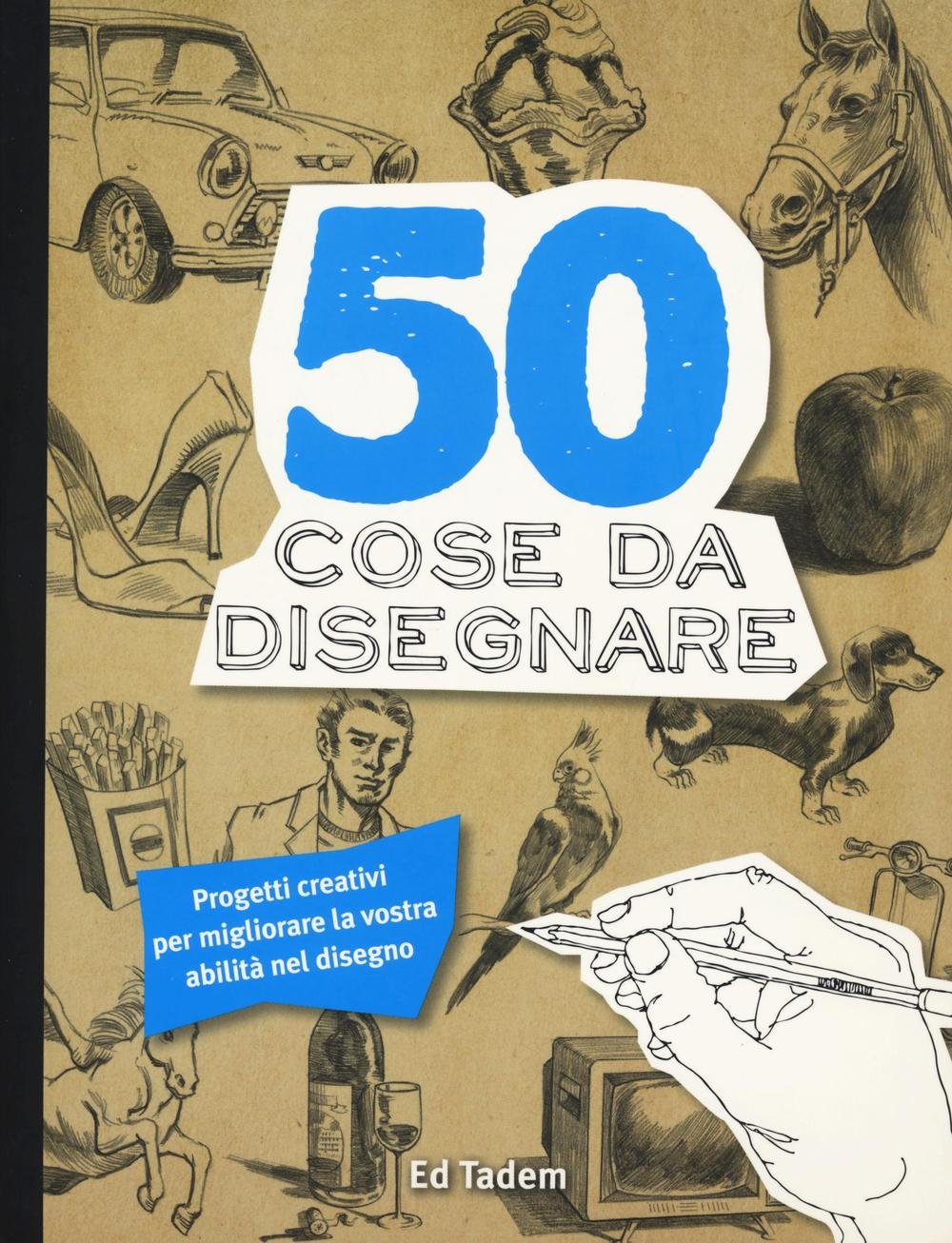 50 cose da disegnare. Ediz. illustrata (Disegno e tecniche pittoriche) Arts & Music
