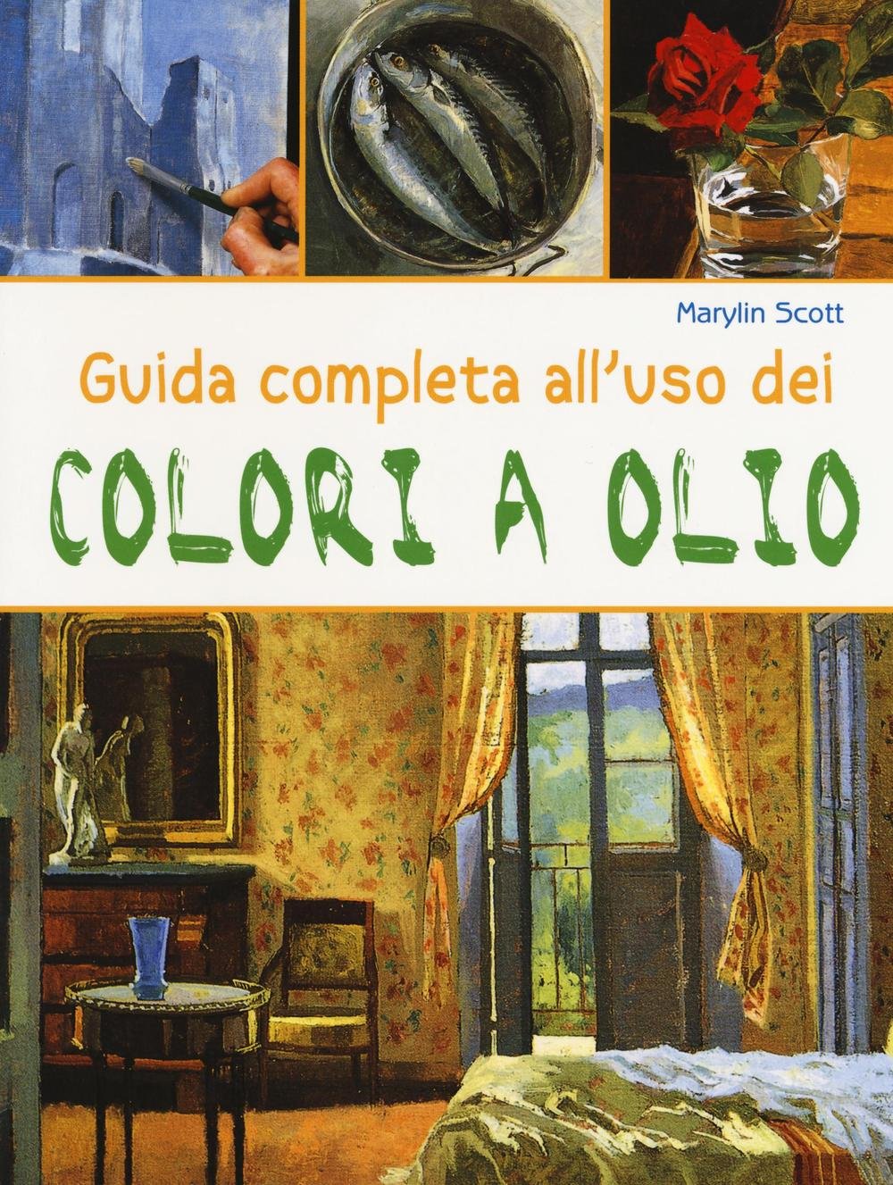 Guida completa all'uso dei colori a olio. Ediz. illustrata book