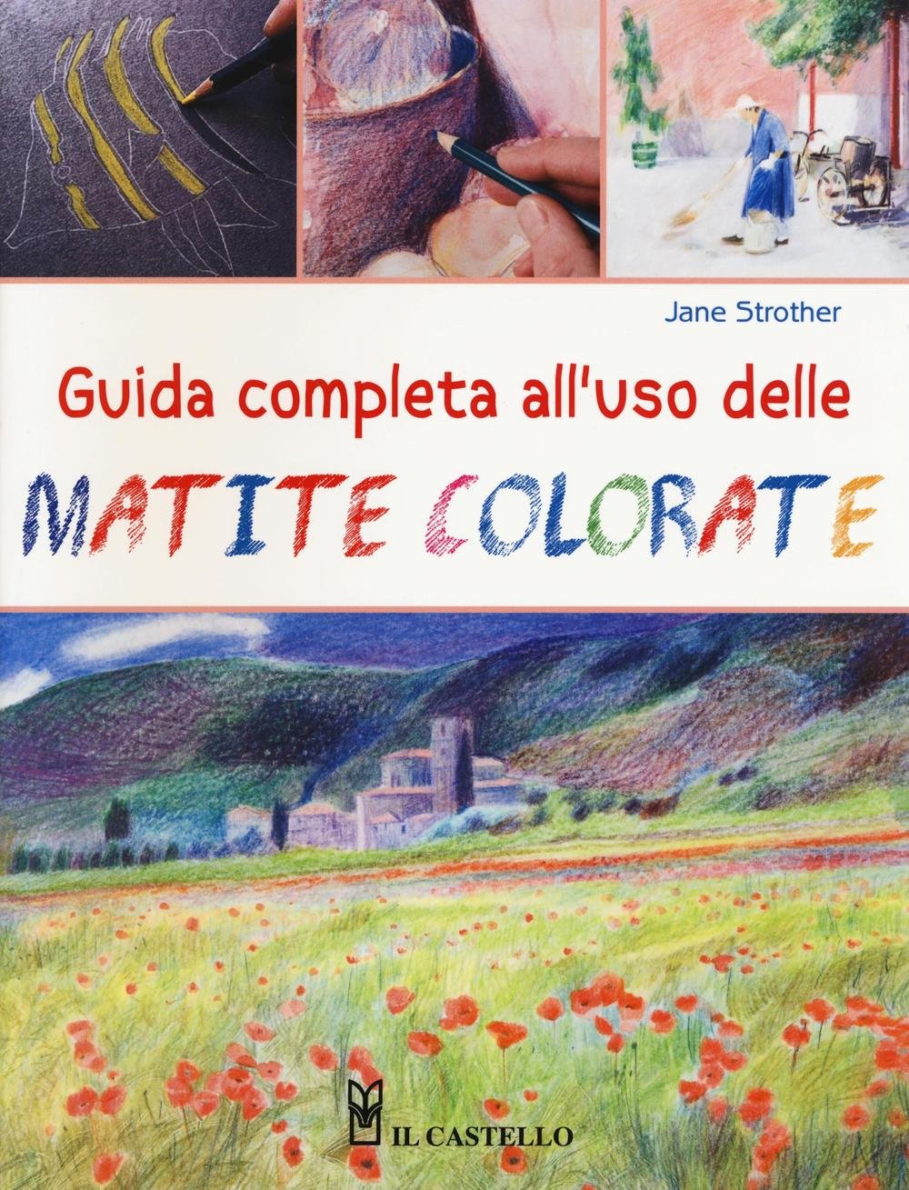 Guida completa all'uso delle matite colorate. Ediz. illustrata book
