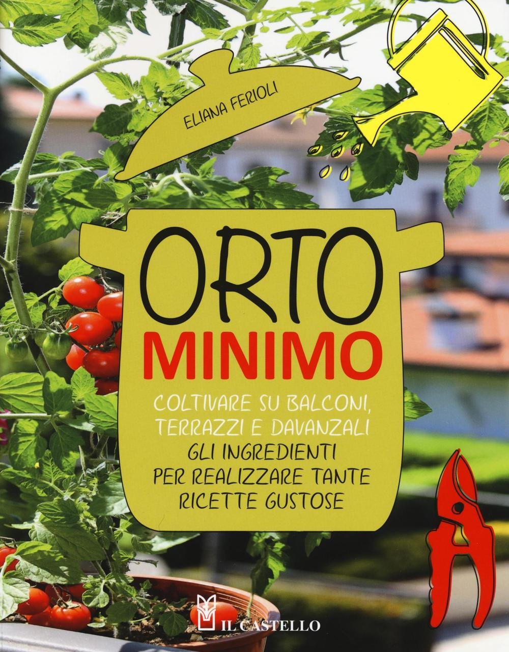 Orto minimo. Coltivare su balconi, terrazzi e davanzali gli ingredienti per realizzare tante ricette gustose Leisure, Home & Garden