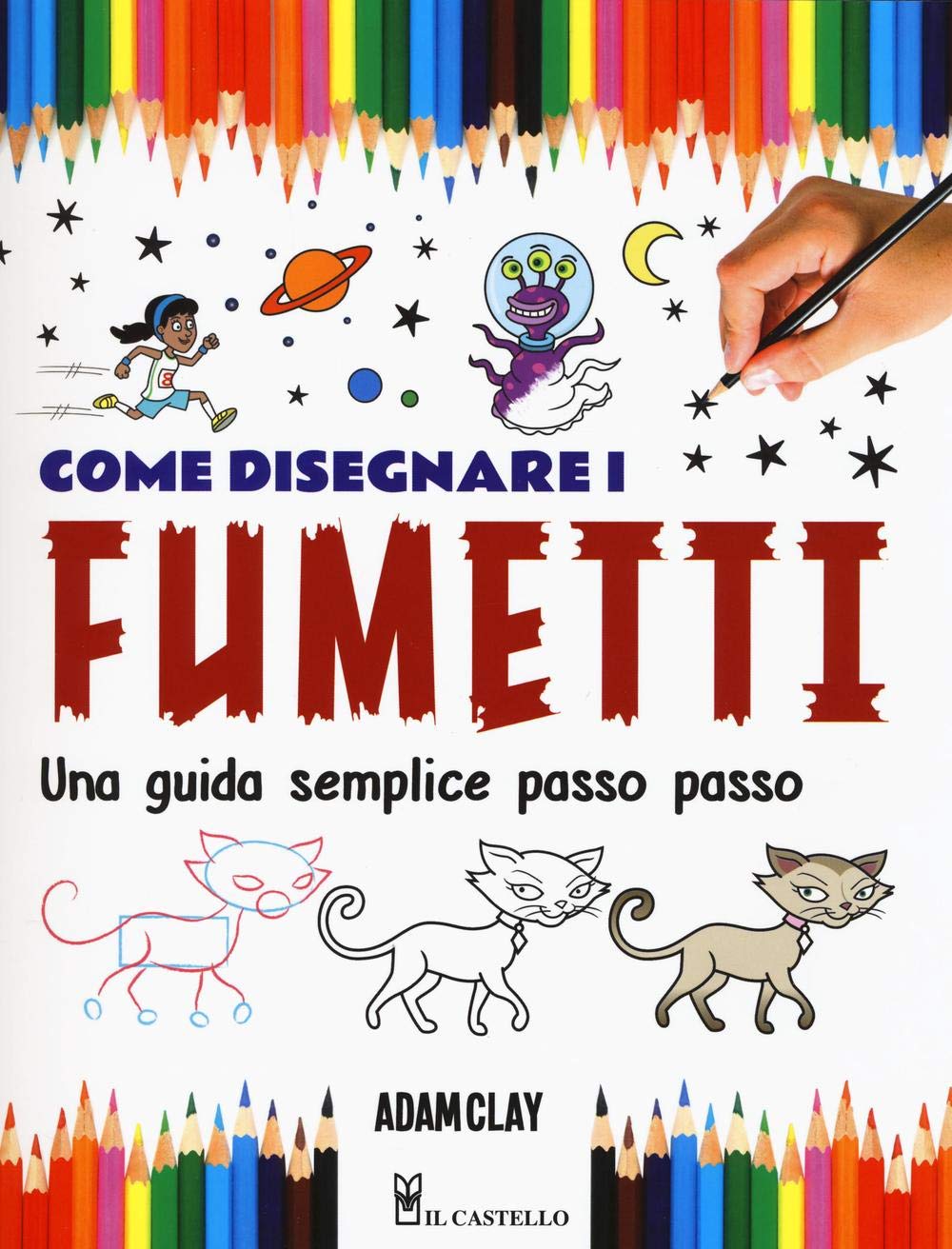 Come disegnare i fumetti. Una guida semplice passo passo. Ediz. illustrata book