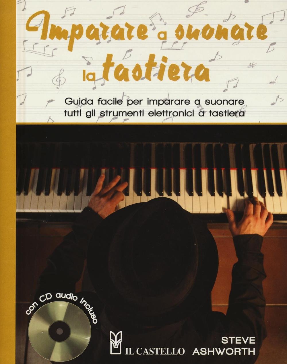 Imparare a suonare la tastiera. Guida facile per imparare a suonare tutti gli strumenti elettronici a tastiera. Con CD Audio book