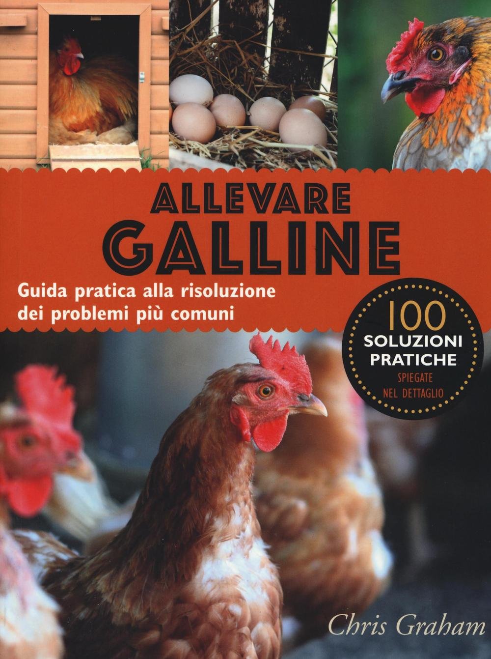 Allevare galline. Guida pratica alla risoluzione dei problemi più comuni. Ediz. illustrata book