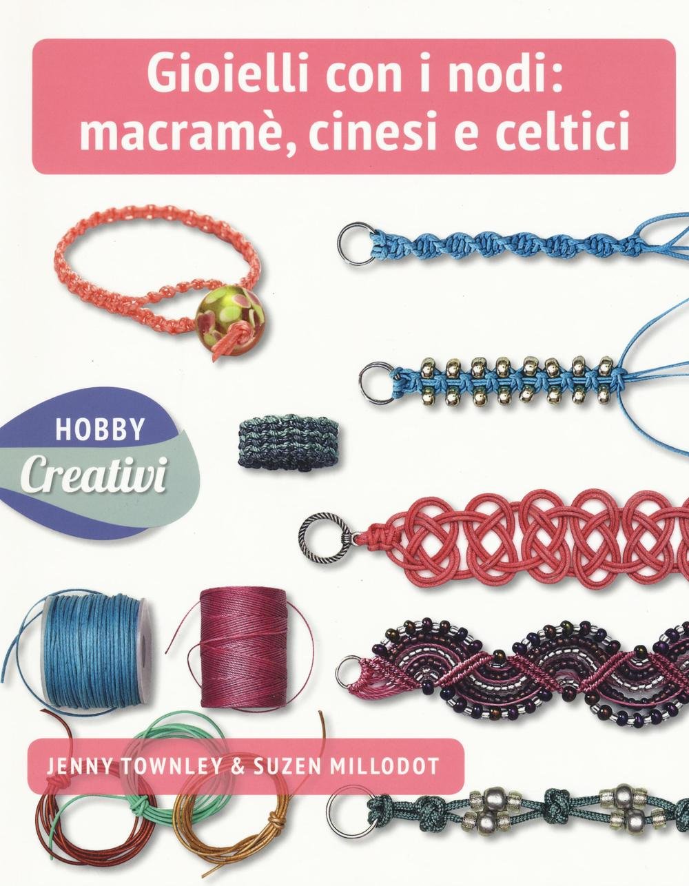 Gioielli con nodi: macramè cinesi e celtici. Ediz. a colori book
