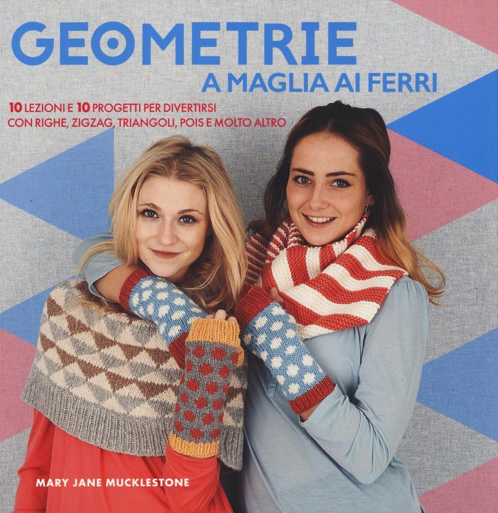 Geometrie a maglia ai ferri. 10 lezioni e 10 progetti per divertirsi Con righe, zigzag, triangoli, pols e molto altro Hobbies & Crafts