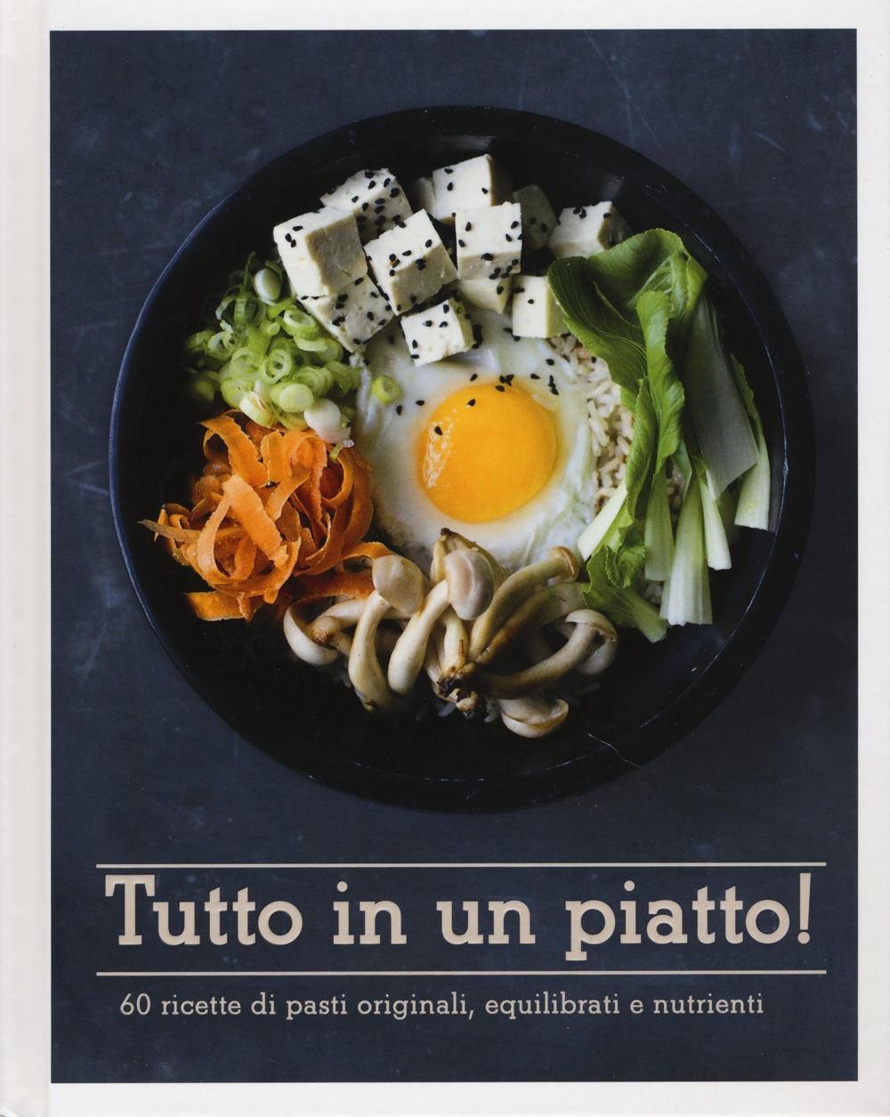 Tutto in un piatto! 60 ricette di pasti originali, equilibrati e nutrienti Leisure, Home & Garden